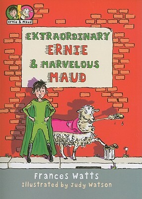 Extraordinary Ernie & Marvelous Maud by Frances Watts