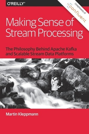 Making Sense of Stream Processing by Martin Kleppmann