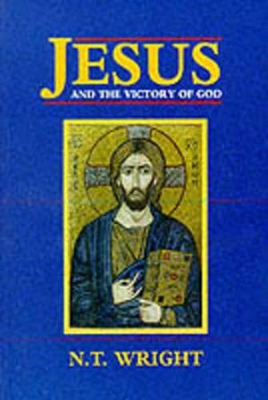 Jesus and the Victory of God: Christian Origins and the Question of God by N.T. Wright