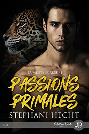 Passions primales by Stephani Hecht