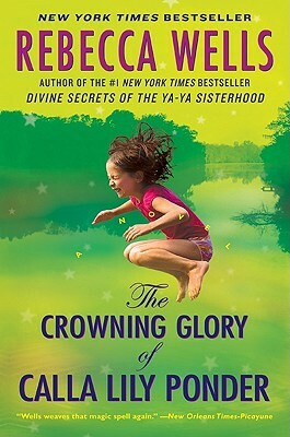 The Crowning Glory of Calla Lily Ponder by Rebecca Wells