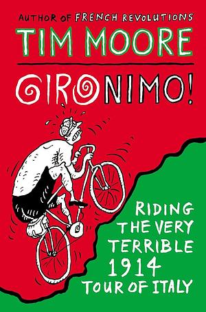 Gironimo!: Riding the Very Terrible 1914 Tour of Italy by Tim Moore