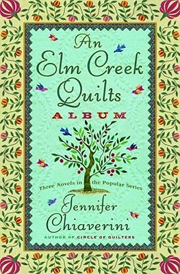 An Elm Creek Quilts Album: Three Novels in the Popular Series by Jennifer Chiaverini