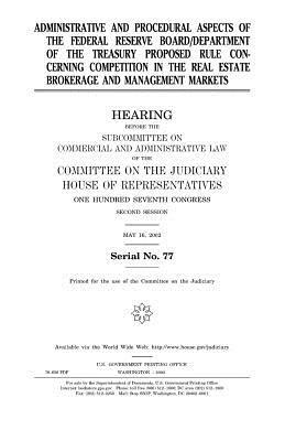 Administrative and procedural aspects of the Federal Reserve Board/Department of the Treasury proposed rule concerning competition in the real estate by United States House of Representatives, Committee on the Judiciary, United States Congress