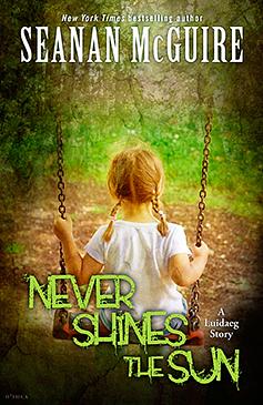 Never Shines The Sun by Seanan McGuire