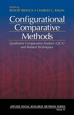 Configurational Comparative Methods: Qualitative Comparative Analysis (Qca) and Related Techniques by Charles C. Ragin, Benoît Rihoux