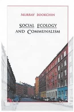 Social Ecology and Communalism by Murray Bookchin