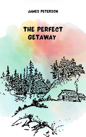 The Perfect Getaway Part 2  by James Peterson