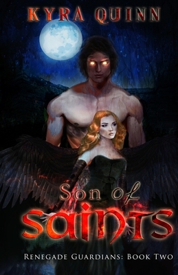 Son of Saints: A Dark YA Fantasy Adventure: Renegade Guardians: Book Two by Kyra Quinn