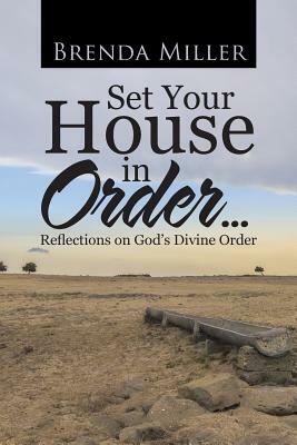 Set Your House in Order . . .: Reflections on God's Divine Order by Brenda Miller