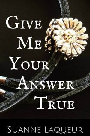 Give Me Your Answer True by Suanne Laqueur