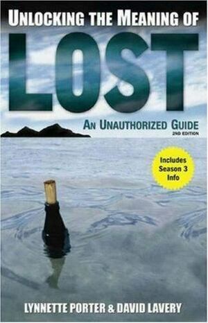 Unlocking The Meaning Of Lost: An Unauthorized Guide by David Lavery, Lynnette Porter