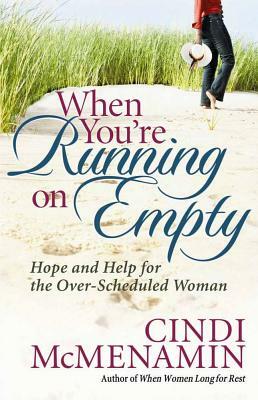 When You're Running on Empty: Hope and Help for the Over-Scheduled Woman by Cindi McMenamin