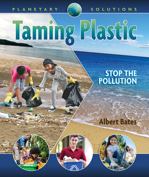 Taming Plastic: Stop the Pollution by Albert Bates