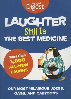 Laughter Still Is the Best Medicine: Our Most Hilarious Jokes, Gags, and Cartoons by Editors of Reader's Digest