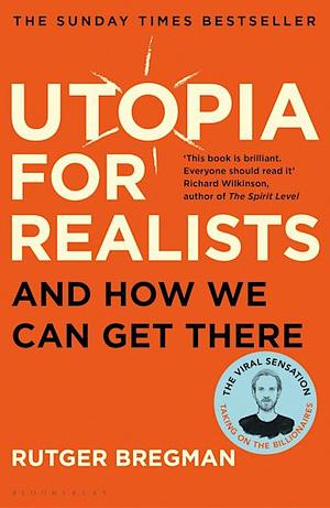 Utopia for Realists: And How We Can Get There by Rutger Bregman