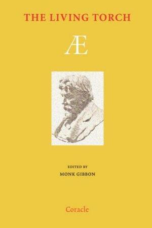 The Living Torch: Æ by Monk Gibbon, George William Russell