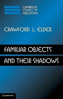 Familiar Objects and Their Shadows by Crawford L. Elder