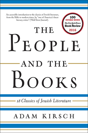 The People and the Books: 18 Classics of Jewish Literature by Adam Kirsch