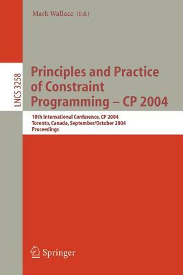 Principles and Practice of Constraint Programming - Cp 2004: 10th International Conference, Cp 2004, Toronto, Canada, September 27 - October 2004, Pro by 