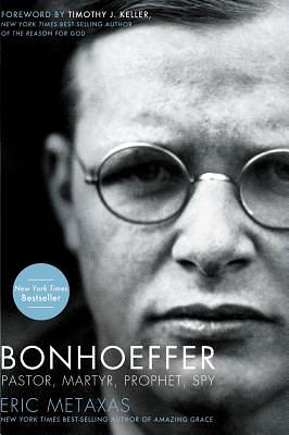 Bonhoeffer: Pastor, Agent, Märtyrer und Prophet by Eric Metaxas