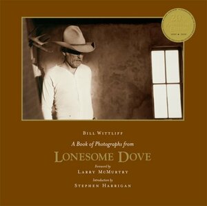 A Book of Photographs from Lonesome Dove by Larry McMurtry, Stephen Harrigan, Bill Wittliff