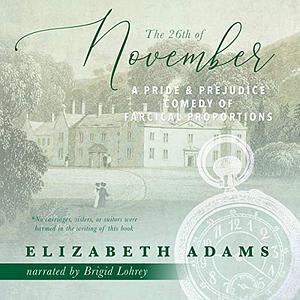 The 26th of November: A Pride and Prejudice Comedy of Farcical Proportions by Elizabeth Adams