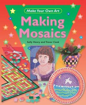 Making Mosaics by Sally Henry, Trevor Cook