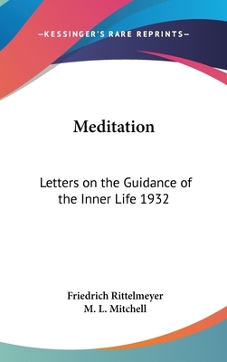 Meditation: Letters on the Guidance of the Inner Life 1932 by Friedrich Rittelmeyer