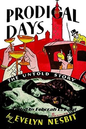 Prodigal Days - The Untold Story of Evelyn Nesbit by Evelyn Nesbit
