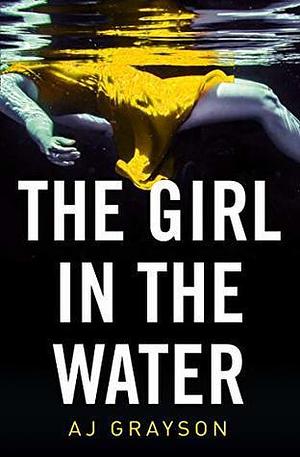 Girl in the Water by A.J. Grayson, A.J. Grayson