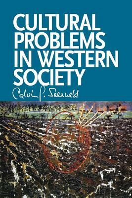 Cultural Problems in Western Society: Sundry Writings and Occasional Lectures by Calvin G. Seerveld