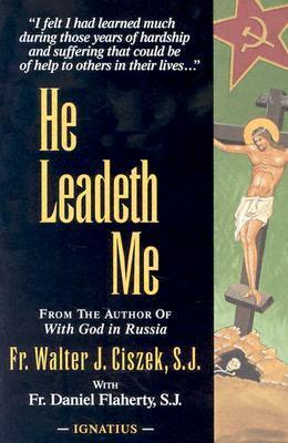 He Leadeth Me by Daniel L. Flaherty, Walter J. Ciszek