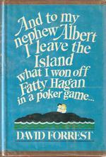 And to my Nephew Albert I Leave the Island What I Won Off Fatty Hagan in a Poker Game... by David Forrest