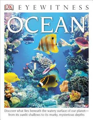 DK Eyewitness Books: Ocean: Discover What Lies Beneath the Watery Surface of Our Planet from Its Sunlit Shal by Miranda MacQuitty