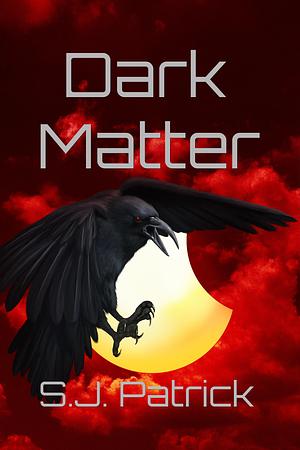 Dark Matter by S.J. Patrick