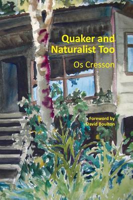 Quaker and Naturalist Too by Os Cresson, David Boulton