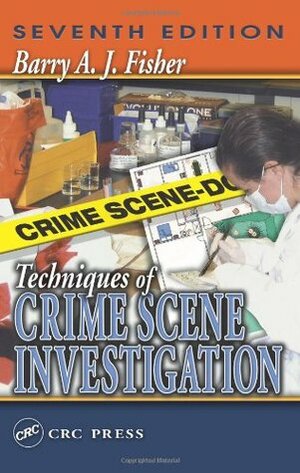 Techniques of Crime Scene Investigation by Barry A.J. Fisher