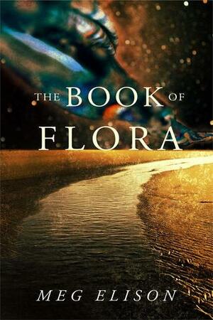 The Book of Flora by Meg Elison