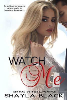 Watch Me by Shayla Black