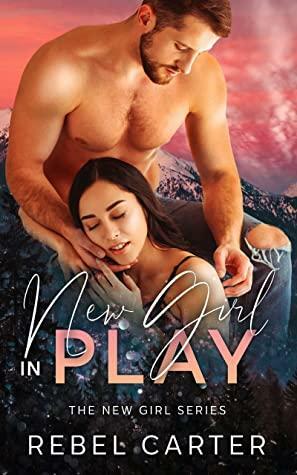 New Girl In Play by Rebel Carter