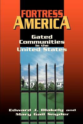 Fortress America: Gated Communities in the United States by Edward J. Blakely, Mary Gail Snyder