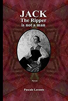 Jack The Ripper is not a man by Pascale Leconte