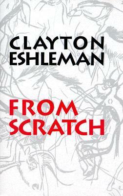 From Scratch by Clayton Eshleman