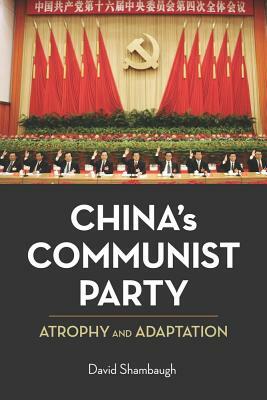 China's Communist Party: Atrophy and Adaptation by David Shambaugh
