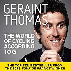 The World of Cycling According to G by Geraint Thomas