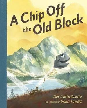 A Chip Off the Old Block by Jody Jensen Shaffer, Daniel Miyares