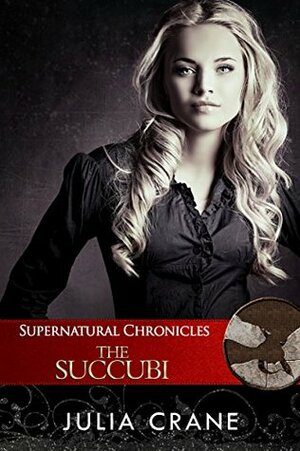 Supernatural Chronicles: The Succubi by Julia Crane