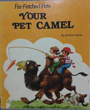 Your Pet Camel by Bobbie Hamsa