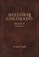 History of the State of Colorado: From Prehistory to 1895, Volume 1 by Frank Hall